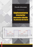 Implementarea structurilor mecanice hibride in procese de lucru