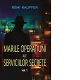 Marile operatiuni ale Serviciilor Secrete. Volumul 1