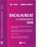 Bacalaureat la matematica 2006 - metodologia de organizare a examenului de bacalaureat, programele scolare pentru clasele IX - XII si pentru examenul national de bacalaureat, breviar teoretic, modele de teste pentru examenul de bacalaureat cu rezolvari co