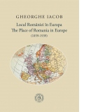 Locul Romaniei in Europa (1859-1939) / The Place of Romania in Europe (1859-1939)