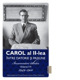 Carol al II-lea Intre datorie si pasiune Insemnari zilnice. Volumul VI