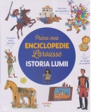 Prima mea enciclopedie Larousse. Istoria lumii