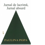 Jurnal de lacrima, jurnal de absurd