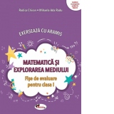 Exerseaza cu Aramis. Matematica si explorarea mediului. Fise de evaluare pentru clasa I