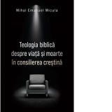 Teologia biblica despre viata si moarte in consilierea crestina