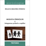 Migratia parintilor si integrarea scolara a copiilor