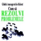 Cum sa rezolvi problemele