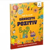 Gandeste pozitiv. Viata in culori. Carte de colorat inspirationala (8+)