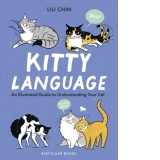 Kitty Language : An Illustrated Guide to Understanding Your Cat