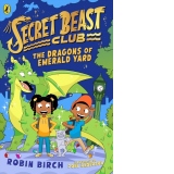 Secret Beast Club: The Dragons of Emerald Yard