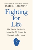 Fighting for Life : The Twelve Battles that Made Our NHS, and the Struggle for Its Future