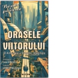 Orasele viitorului. O antologie a oraselor imaginare. Colectia Science-Fiction - nr. 211