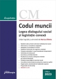 Codul muncii. Legea dialogului social si legislatie conexa. Actualizat la 10 septembrie 2023