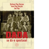 Dada se da-n spectacol