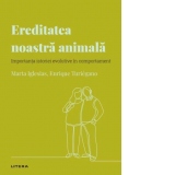 Descopera Psihologia. Ereditatea noastra animala. Importanta istoriei evolutive in comportament