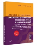 Legea nr. 51/1995 pentru organizarea si exercitarea profesiei de avocat si legislatie conexa: 2023. Legislatia profesiei de avocat. Editie tiparita pe hartie alba