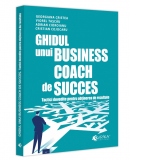 Ghidul unui business coach de succes. Tactici dovedite pentru obtinerea de rezultate