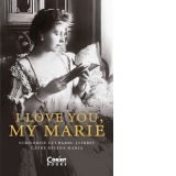 I love you, my Marie. Scrisorile lui Barbu Stirbey catre regina Maria