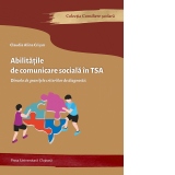 Abilitatile de comunicare sociala in TSA. Dincolo de granitele criteriilor de diagnostic