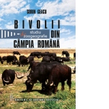 Bivolii din Campia Romana. Studiu de zoogeografie