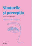 Descopera Psihologia. Simturile si perceptia. Constructia realitatii