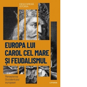Vezi detalii pentru Descopera istoria. Volumul 11: Europa lui Carol cel Mare si feudalismul. Renasterea Occidentului european