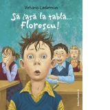 Sa iasa la tabla… Florescu! Aventurile la scoala ale lui Codrut Florescu din clasa a III-a A