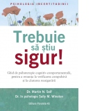 Trebuie sa stiu sigur! Ghid de psihoterapie cognitiv-comportamentala, pentru a renunta la verificarea compulsiva si la cautarea reasigurarii