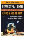 Povestea lumii. Istoria pe intelesul copiilor. Volumul IV: Epoca moderna. De la imperiul victorian la caderea Uniunii Sovietice