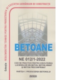 NE 012/1-2022: Normativ producerea si executarea lucrarilor din beton, beton armat si beton precomprimat – Partea 1: Producerea betonului