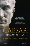 Caesar. Viata unui titan