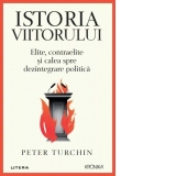 Istoria viitorului. Elite, contraelite si calea spre dezintegrare politica