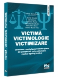 Victima. Victimologie. Victimizare. Abordarea cuplului penal victima-agresor din perspectiva socio-psihologica, medicolegala si juridica