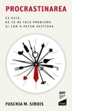 Procrastinarea. Ce este, de ce ne face probleme si cum o putem gestiona