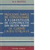 Procedee simple de consolidare a elementelor de constructie din beton armat la cladiri industriale (traducere din limba rusa)