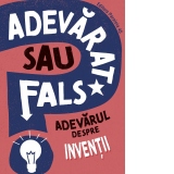 Adevarat sau fals? Adevarul despre inventii