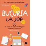 Bucuria la job. 30 de feluri de a te reindragosti de locul de munca