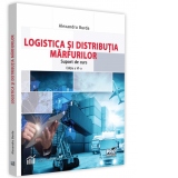 Logistica si distributia marfurilor. Suport de curs. Editia a VI-a