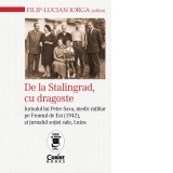 De la Stalingrad, cu dragoste. Jurnalul lui Petre Sava, medic militar pe Frontul de Est (1942) si jurnalul sotiei sale, Luiza