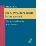 Fise de Procedura penala. Partea speciala. Teorie si cazuri practice. Editia 4, revizuita