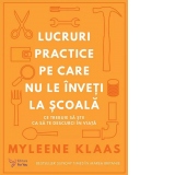 Lucruri practice pe care nu le inveti la scoala. Ce trebuie sa stii ca sa te descurci in viata