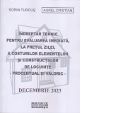 Indreptar tehnic pentru evaluarea imediata, la pretul zilei, a costurilor elementelor si constructiilor de locuinte, procentual si valori – 12.2023