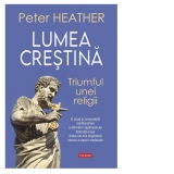 Lumea crestina. Triumful unei religii