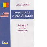 Fascinatia adevarului. Dialoguri romano-americane