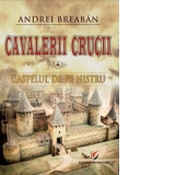 Cavalerii Crucii. Volumul 4: Castelul de pe Nistru