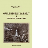 Orele regelui la Baiut & Trei studii de etnologie