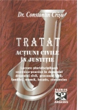 Tratat de actiuni civile in justitie  - lucrare pluridisciplinara teoretico-practica in domeniul dreptului civil, procesual civil, familiei, muncii, locativ, contencios