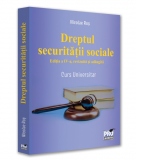 Dreptul securitatii sociale. Editia a IV-a, revazuta si adaugita. Curs universitar