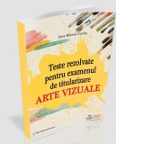 Teste rezolvate pentru examenul de titularizare. Arte vizuale