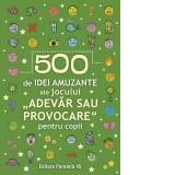 500 de idei amuzante ale jocului "Adevar sau provocare" pentru copii